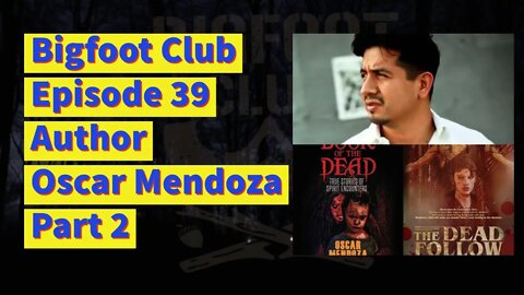 Bigfoot Club Author Oscar Mendoza Part 2 Season 2 Episode 39