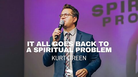 It All Goes Back To a Spiritual Problem | Kurt Green | Austin First Church