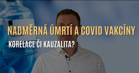 Radovan Dluhý: Nadměrná úmrtí a COVID vakcíny. Korelace či kauzalita?