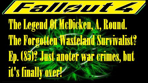 The Legend Of McDicken, A, Round. The Forgotten Wasteland Survivalist? Ep. (85)? #fallout4