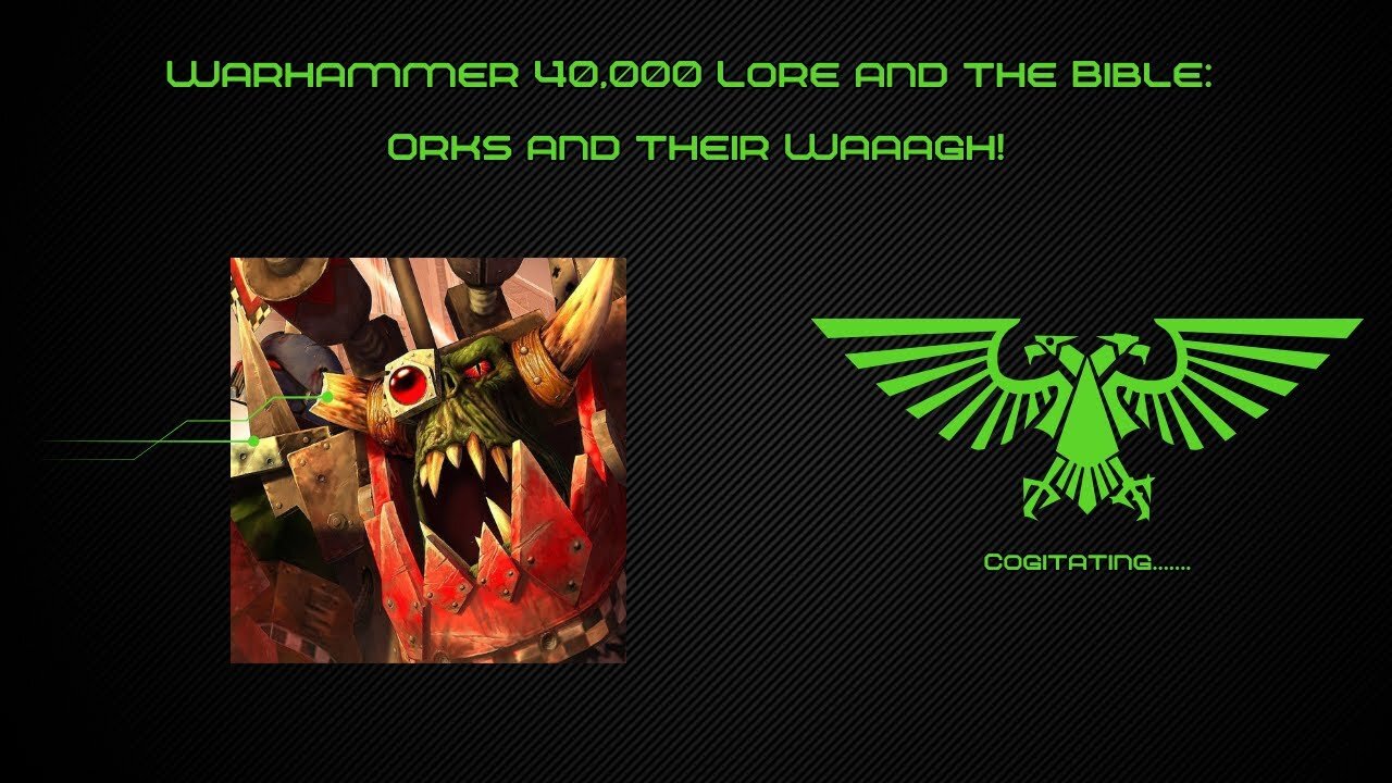 Warhammer 40k Lore and the Bible: Orks and Their Waaagh!