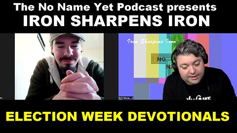 Election Week Devotionals Day 3 - Iron Sharpens Iron - No Name Yet Podcast