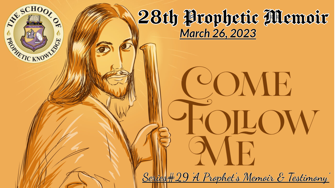 28th Prophetic Memoir COME FOLLOW ME Series29