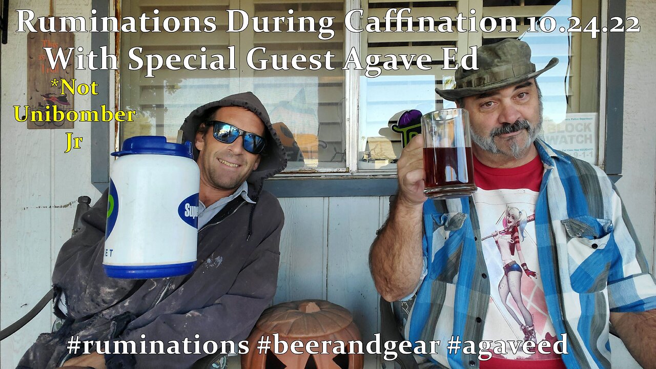 Ruminations During Caffination 10.24.22 With Special Guest Agave Ed