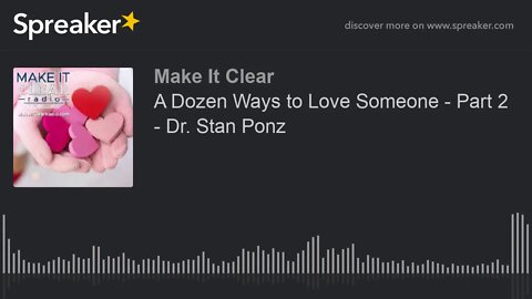 A Dozen Ways to Love Someone - Part 2 - Dr. Stan Ponz