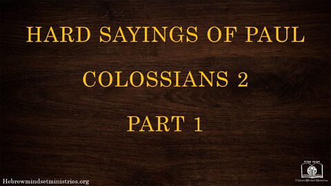 12 - Hard Sayings of Paul - Colossians 2, Pt. 1