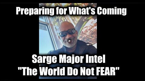 Sarge Major Intel "The World Do Not FEAR" (Interesting) Great Intel11/20/24