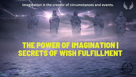 THE POWER OF IMAGINATION | SECRETS OF WISH FULFILLMENT