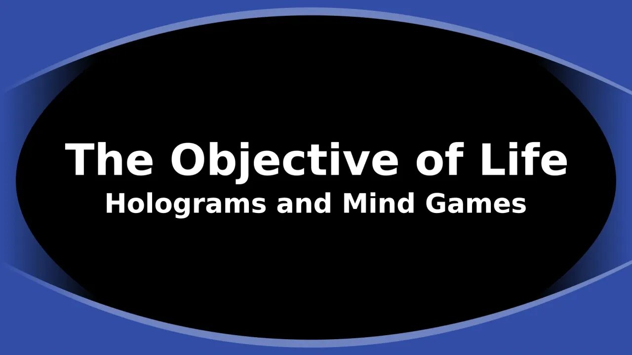 Morning Musings # 166 What is the Objective of this Earth Life? Holograms and Mind Games