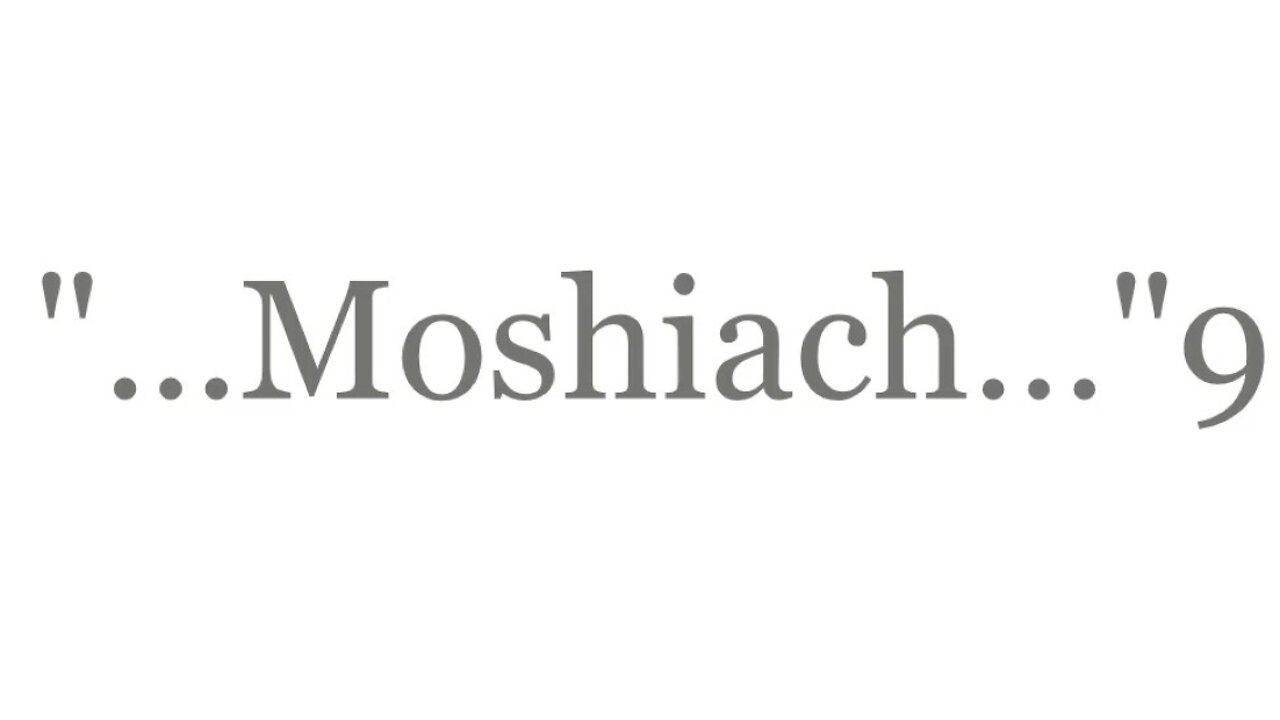 "...Moshiach...Yeshua..."9--The Good News 2