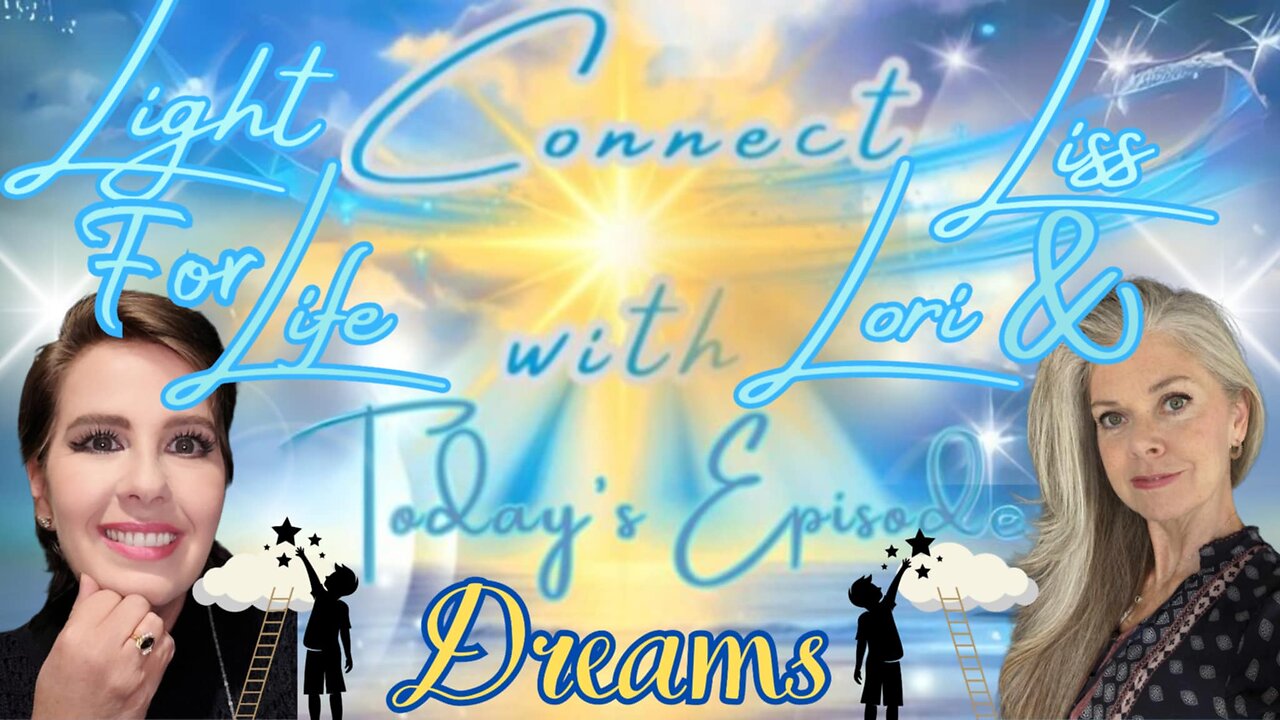 Light for Life, Connect w/Liss & Lori, Episode 23: Dreams