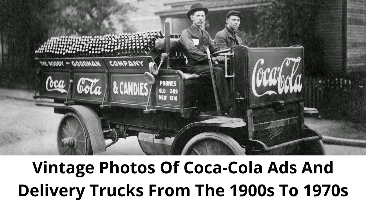 Vintage Photos Of Coca-Cola Ads And Delivery Trucks From The 1900s To 1970s