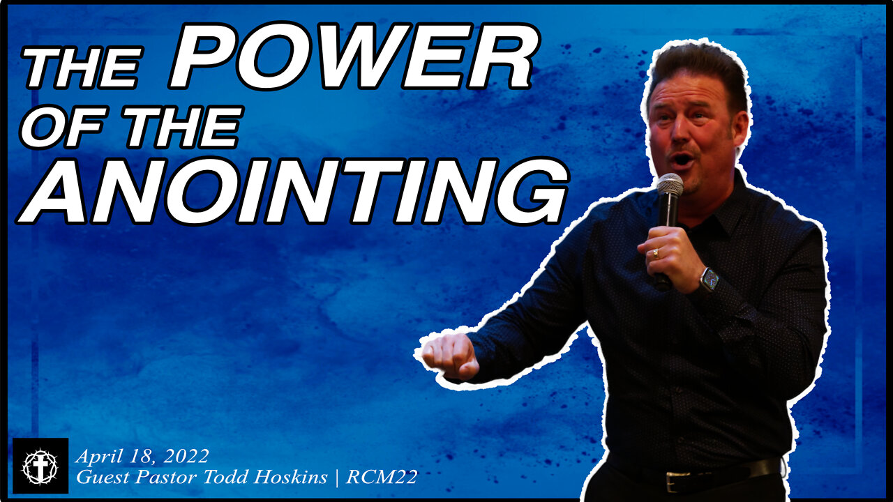 "The Power of the Anointing" | Pastor Todd Hoskins | RCM22