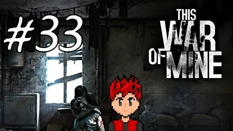 This War Of Mine #33 - Her Name Was Anna! I mean Emilia. I mean Katia!