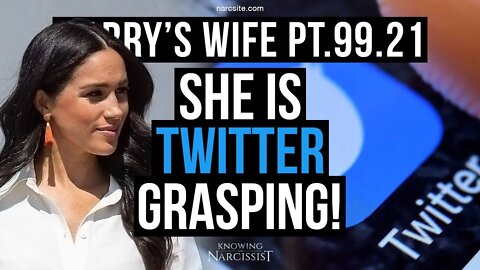 Harry´s Wife Part 99.21 She is "Twitter Grasping" (Meghan Markle)