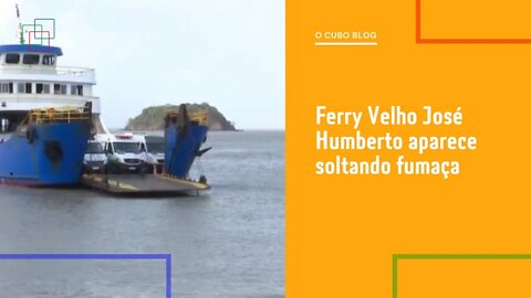 Ferry Velho José Humberto aparece soltando fumaça