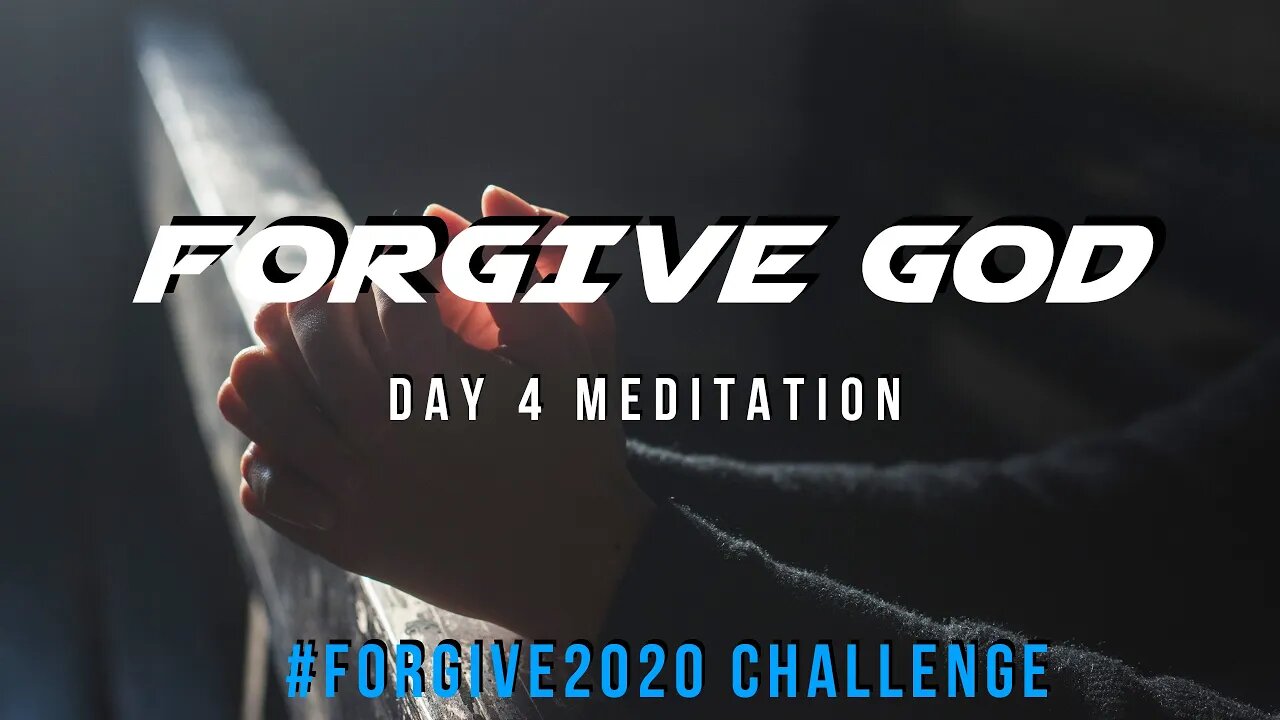 Day 4 Meditation - Forgive God // Forgive2020 Challenge