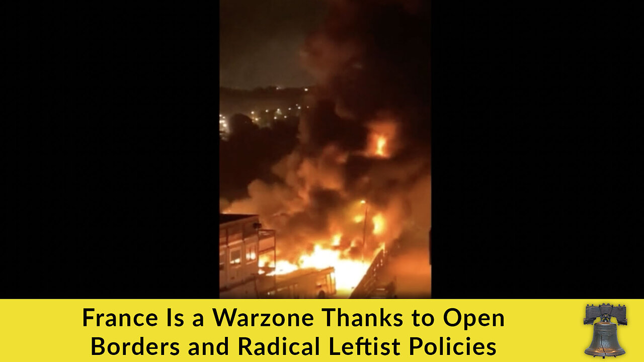 France Is a Warzone Thanks to Open Borders and Radical Leftist Policies