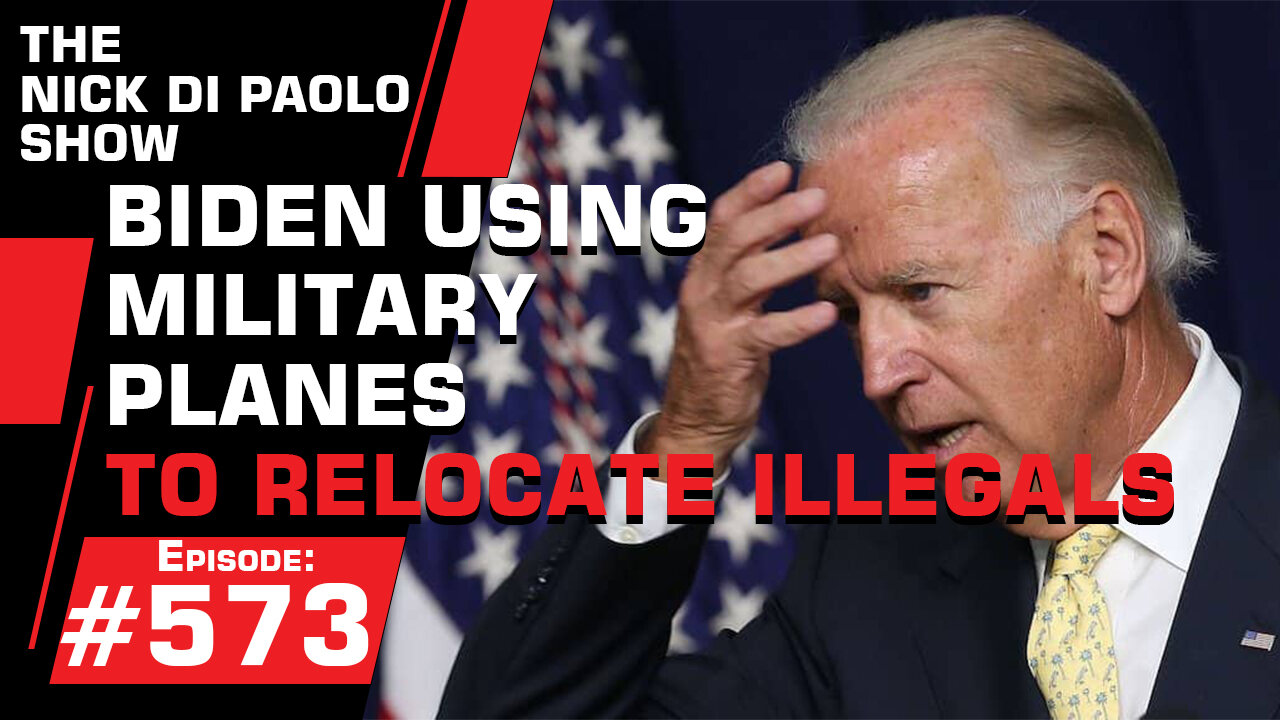 Biden Using Military Planes to Relocate Illegals | Nick Di Paolo Show #572