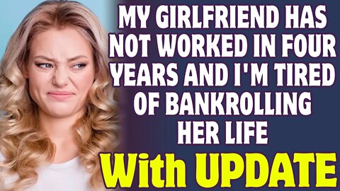 My Girlfriend Hasn't Worked In Four Years And I'm Tired Of Bankrolling Her Life - Reddit Stories