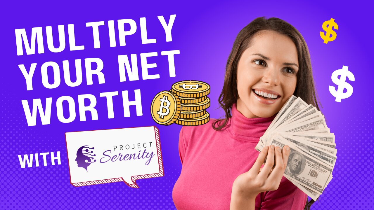 How To Multiply Your Net Worth Over The Next 2 Years with Project Serenity