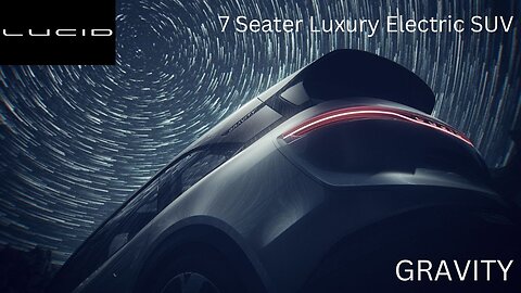 LUCID GRAVITY 2024 - EVERYTHING YOU NEED TO KNOW