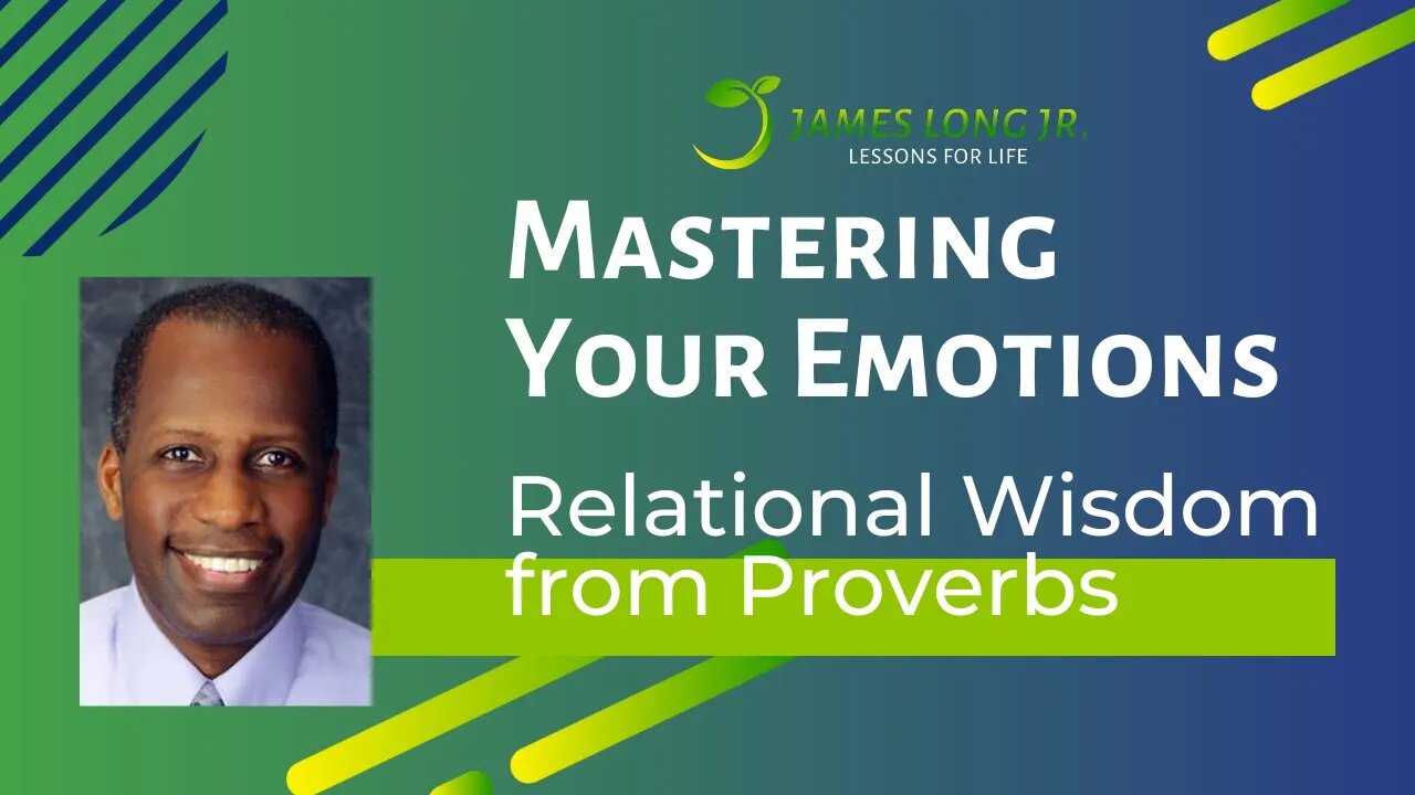 Mastering Your Emotions: Relational Wisdom from the Book of Proverbs