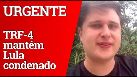 URGENTE: TRF-4 mantém Lula condenado no caso do sítio em Atibaia