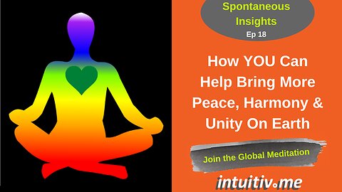 You Can Bring More Peace Harmony & Unity On Earth - Spontaneous Insights Ep 18