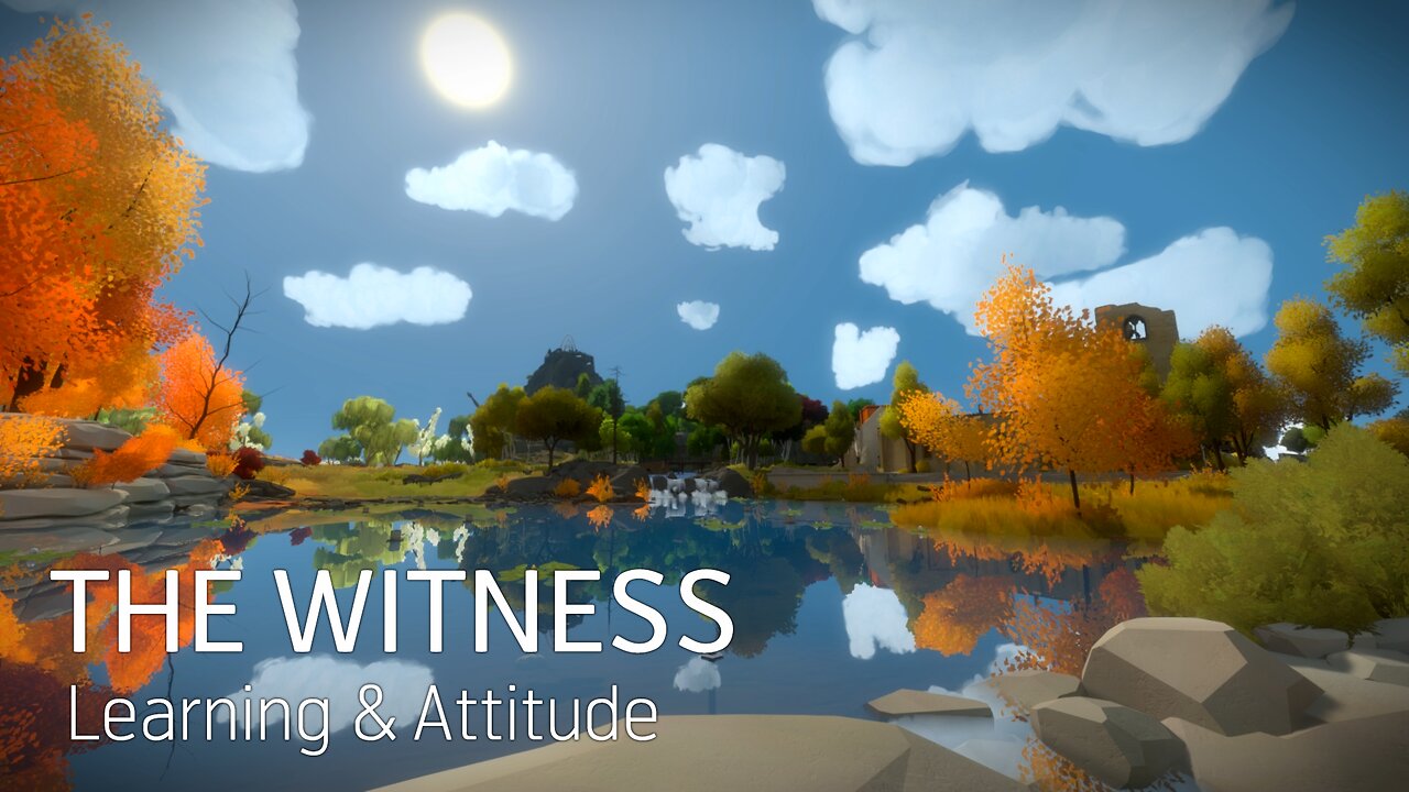 The Witness - Learning & Attitude (No Spoilers)