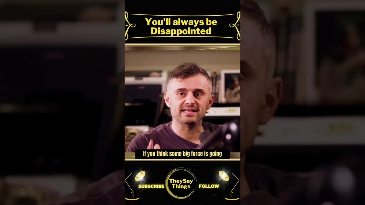 GaryVee, You'll always be Disappointed