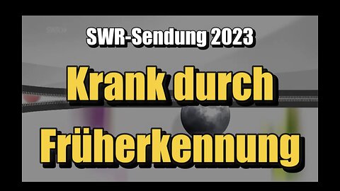 🟥 Krank durch Früherkennung (SWR ⎪ Planet Wissen ⎪ 13.07.2023)