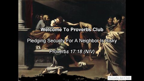 Pledging Security For A Neighbor Is Risky - Proverbs 17:18