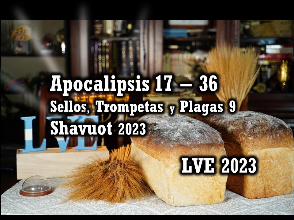 Apocalipsis 17 - 36 - Sellos, Trompetas y Plagas 9 - Shavuot