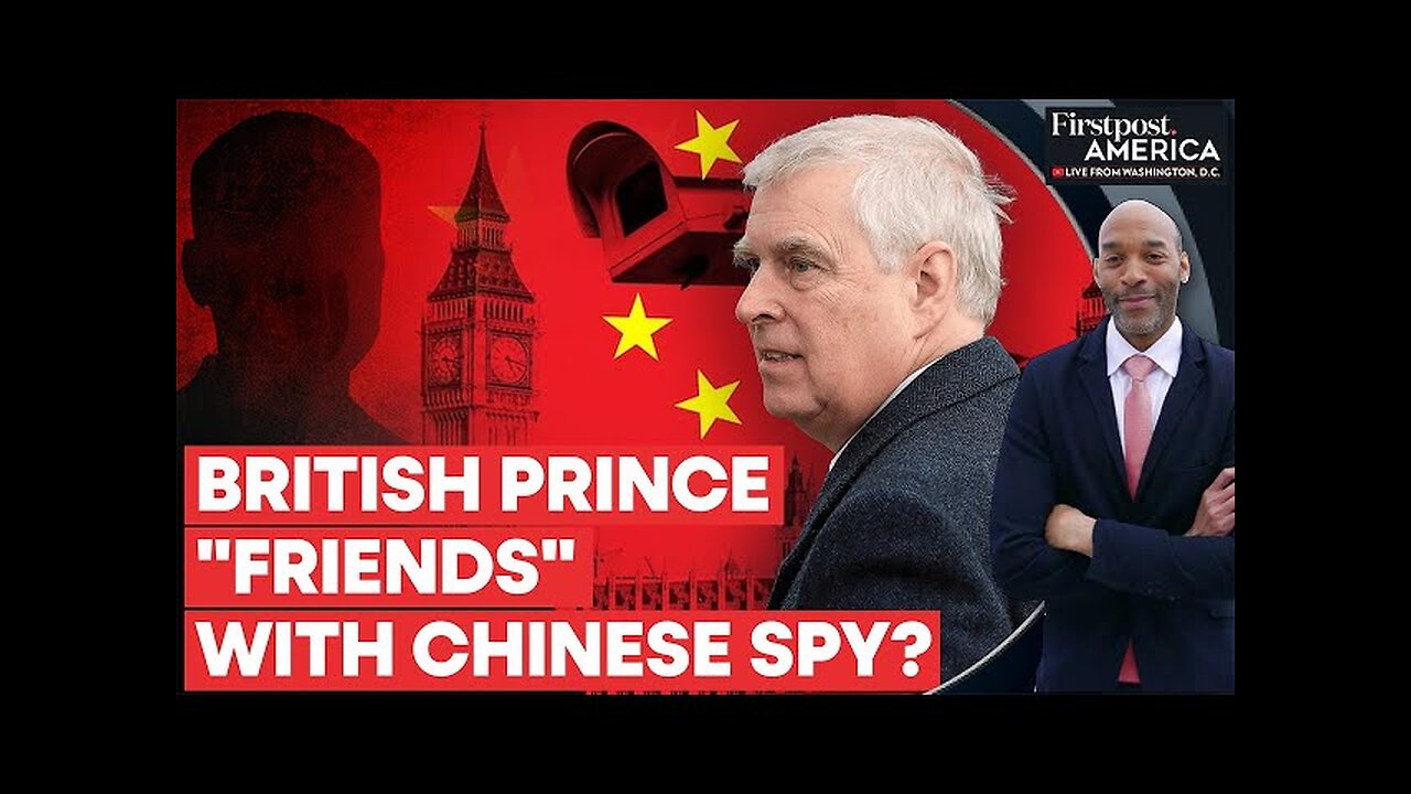 The UK: Prince Andrew's Troubles Deepen as Chinese Spy Scandal Unfolds | Firstpost America