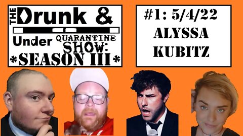 Episode 1 feat Alyssa Kubitz! The Drunk & Under Quarantine Show: Season 3