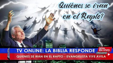 QUIENES SE IRÁN EN EL RAPTO - EVANGELISTA YIYE AVILA