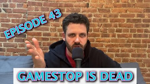 Episode 43 - GameStop is Dead