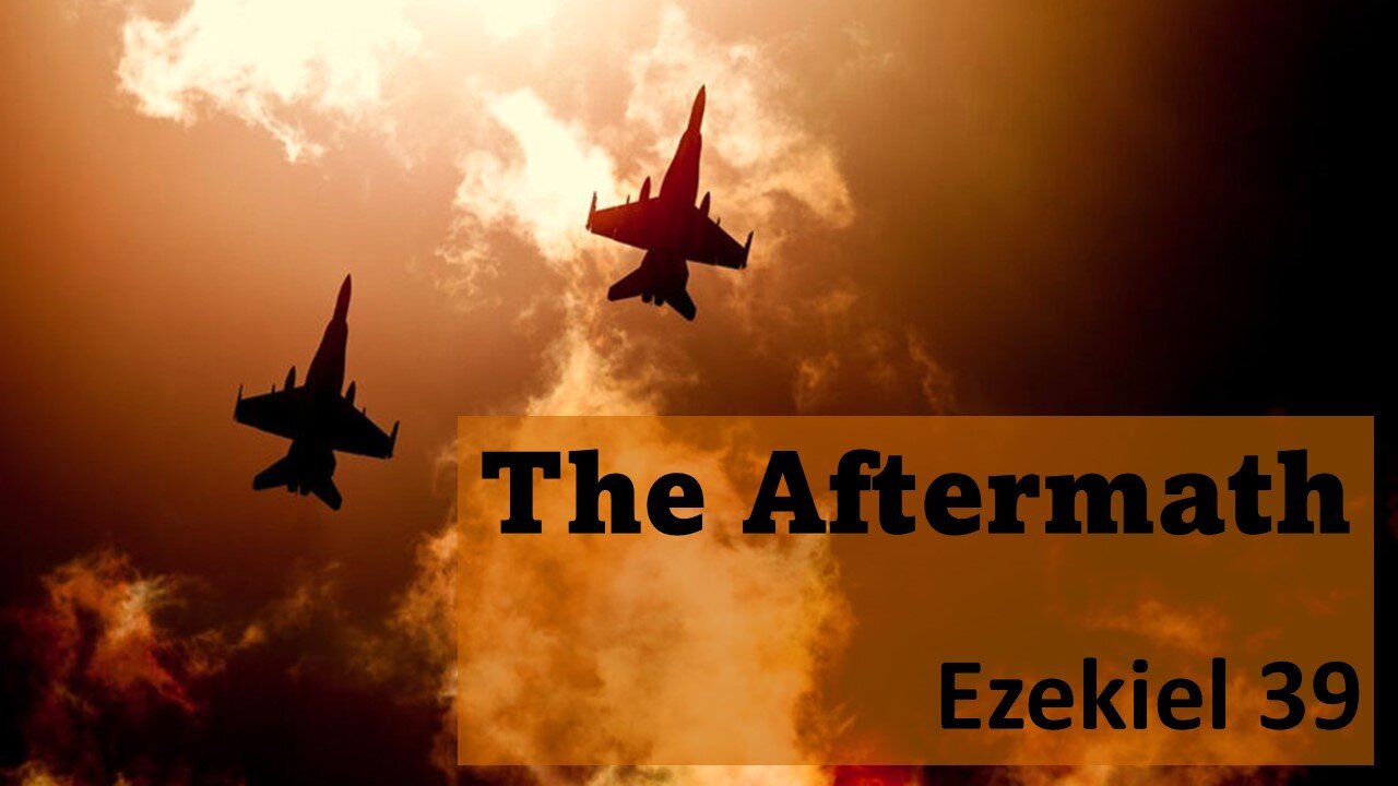 Ezekiel 39 "The Aftermath"