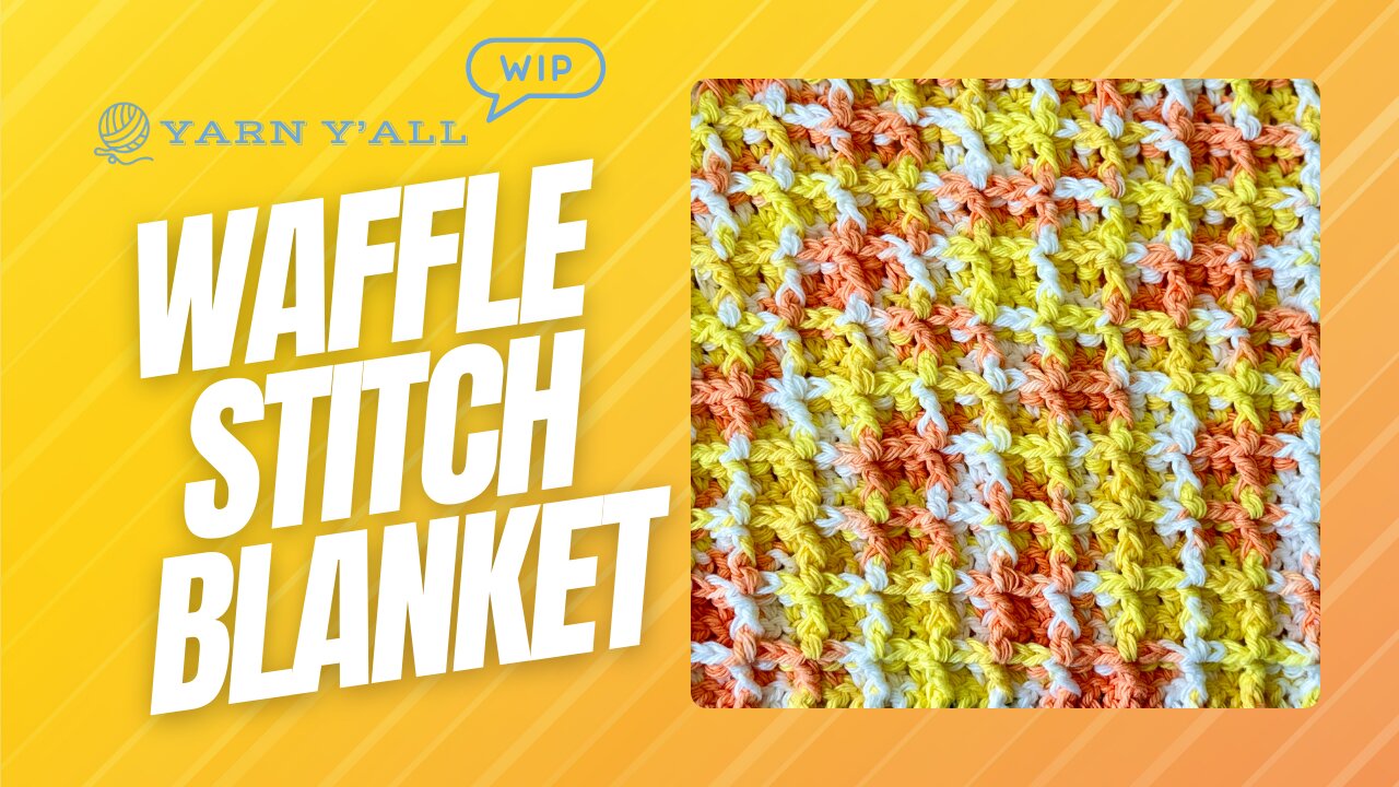 Creamsicle Waffle Stitch Cotton Blanket - ASMR - Yarn Y'all episode 95