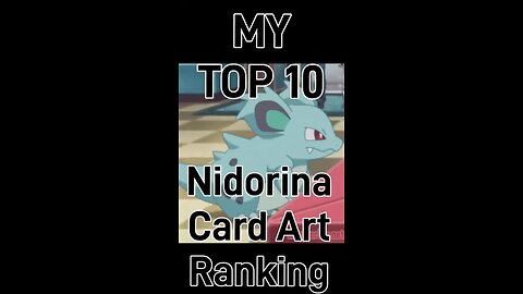 My Top 10 Nidorina Card Art Rankings!