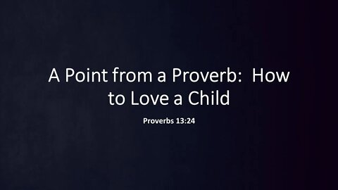 A Point from a Proverb - How to Love a Child