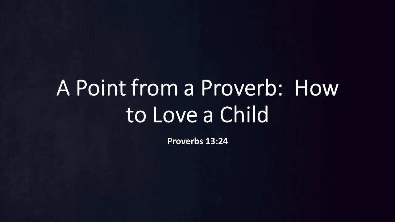 A Point from a Proverb - How to Love a Child