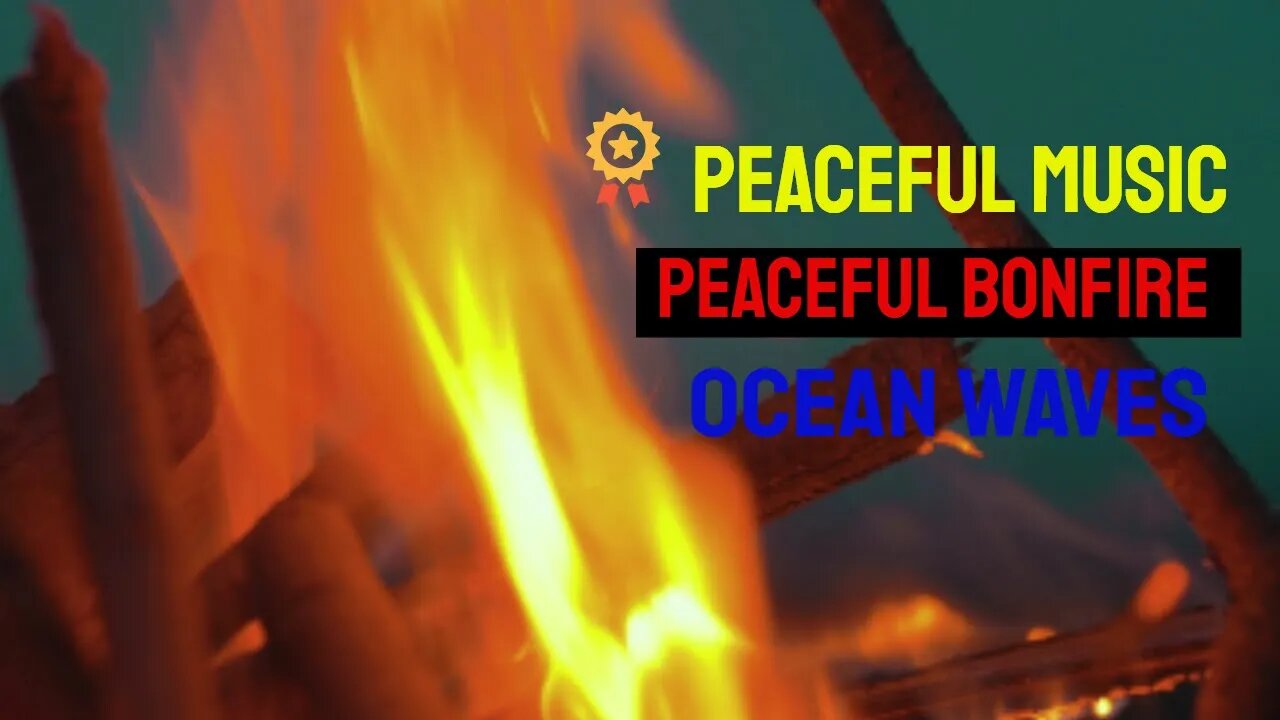 Peaceful Music Peaceful Bonfire Peaceful Ocean Waves