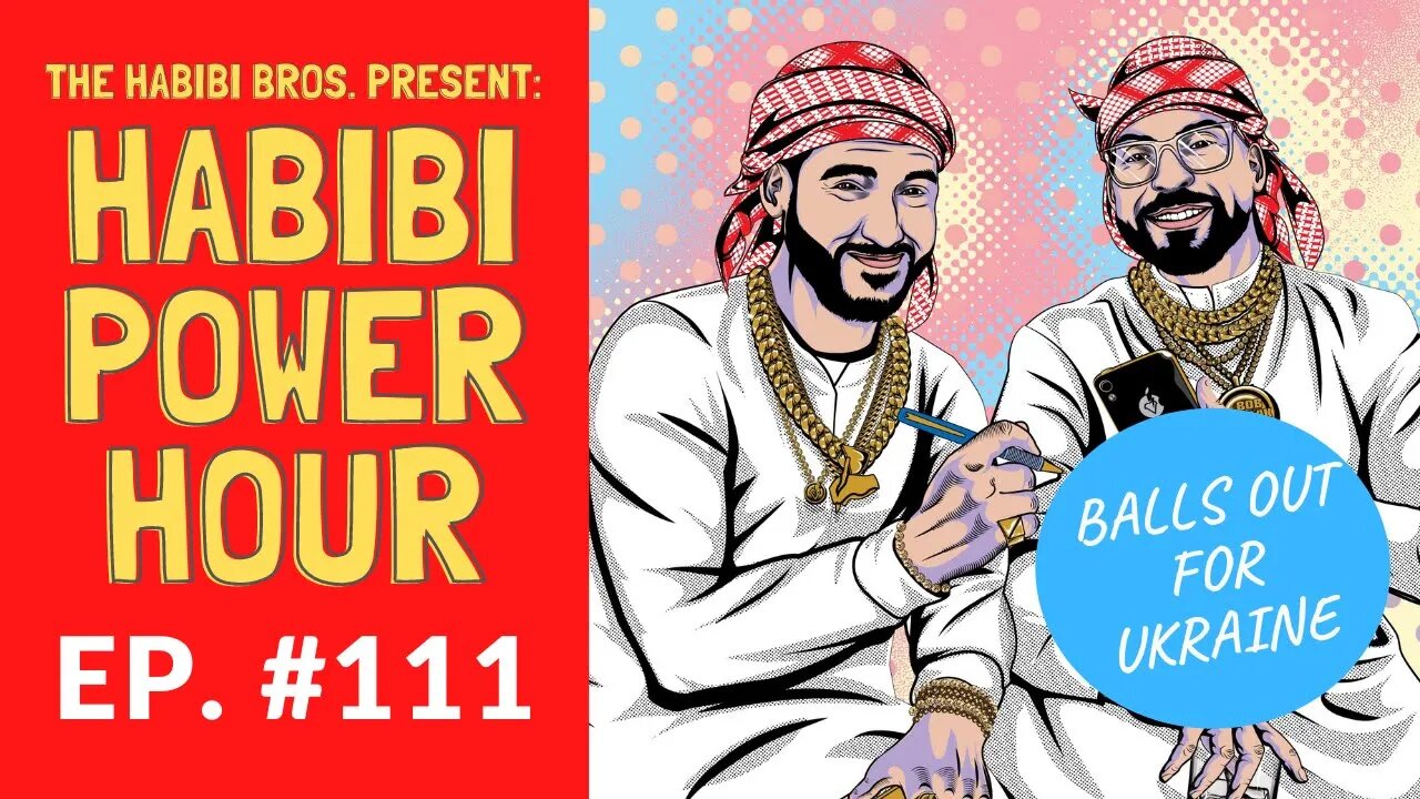 Habibi Power Hour #111: Balls Out for Ukraine