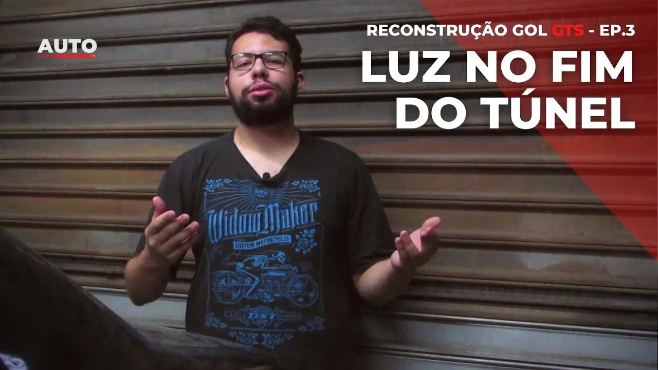 GOL GTS - RECONSTRUÇÃO: EP.3 - LUZ NO FIM DO TÚNEL