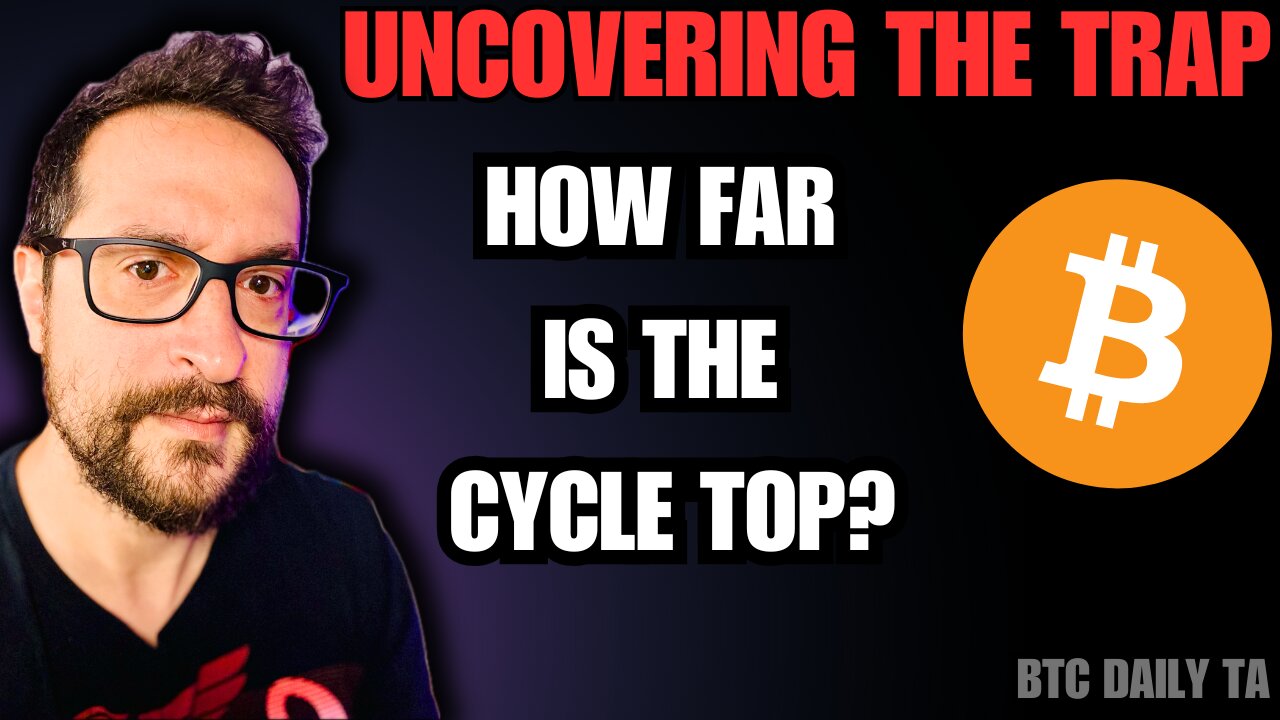 Uncovering The Trap - How Far Is The Cycle Top? - Bitcoin Today