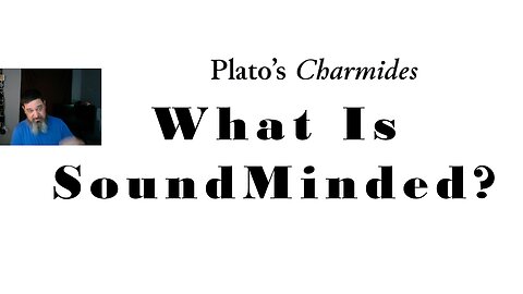 How Do YOU Define Sound Mindedness? (Plato's Charmides Pt 1)