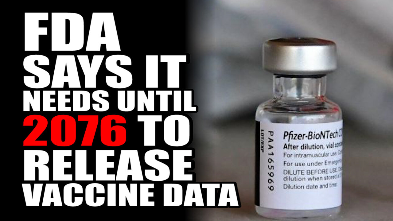 FDA Says it Needs until 2076 to Release Vaccine Data