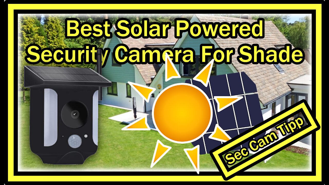 What's The Best Solar Powered PIR Security Camera For Shade or Semi Shade?